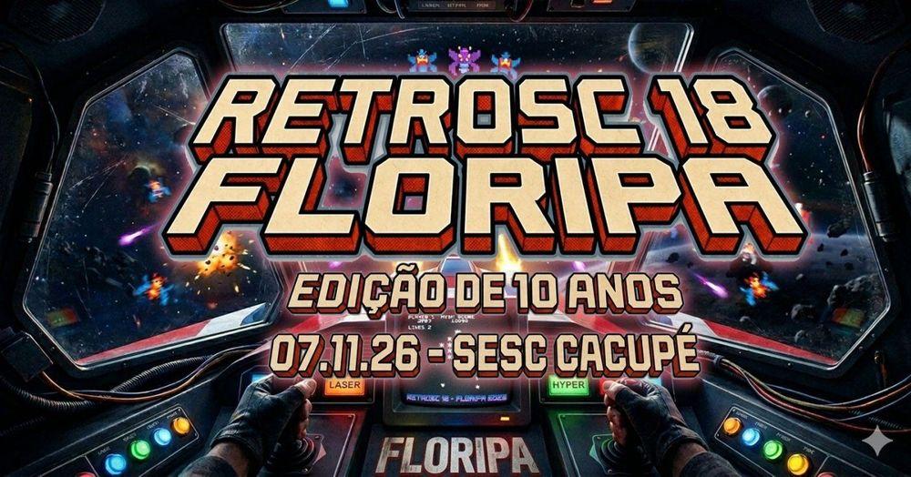 18º Retro SC Floripa - O Maior Evento Retrogamer do Sul do País - Edição 10 Anos banner