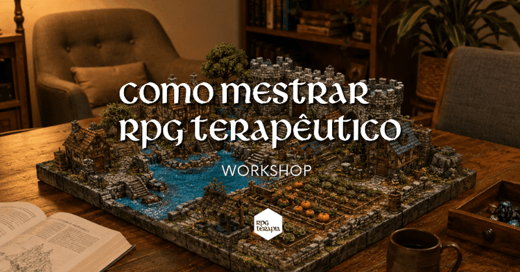 Workshop - Como mestrar RPG Terapêutico: primeiros passos